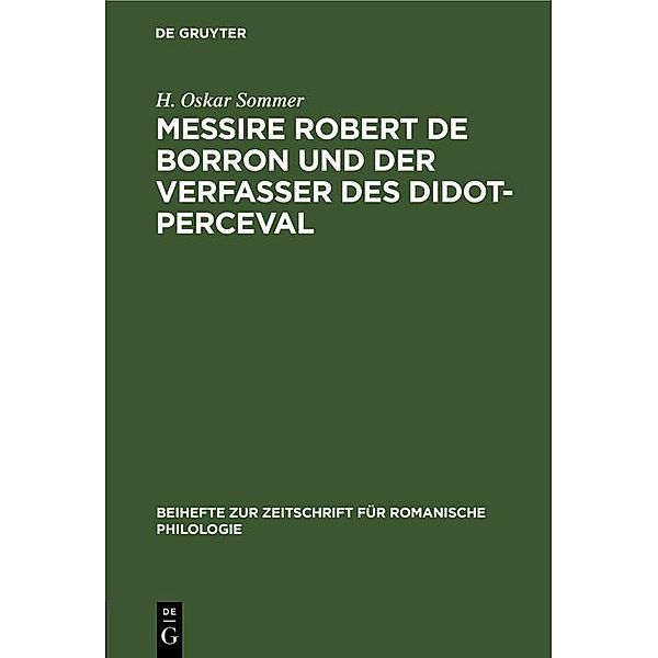 Messire Robert de Borron und der Verfasser des Didot-Perceval / Beihefte zur Zeitschrift für romanische Philologie Bd.17, H. Oskar Sommer