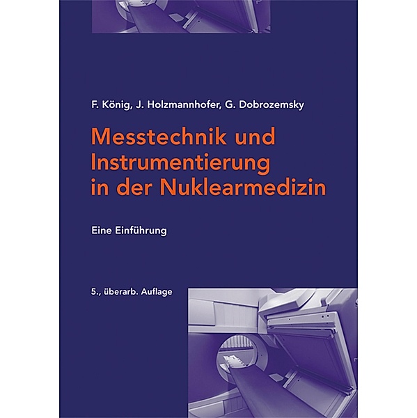 Messtechnik und Instrumentierung in der Nuklearmedizin, Franz König, Johannes Holzmannhofer, Georg Dobrozemsky