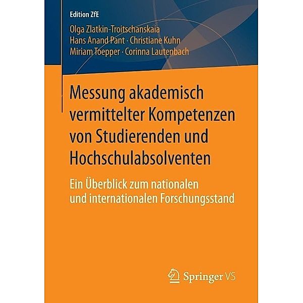 Messung akademisch vermittelter Kompetenzen von Studierenden und Hochschulabsolventen / Edition ZfE Bd.1, Olga Zlatkin-Troitschanskaia, Hans Anand Pant, Christiane Kuhn, Corinna Lautenbach, Miriram Toepper