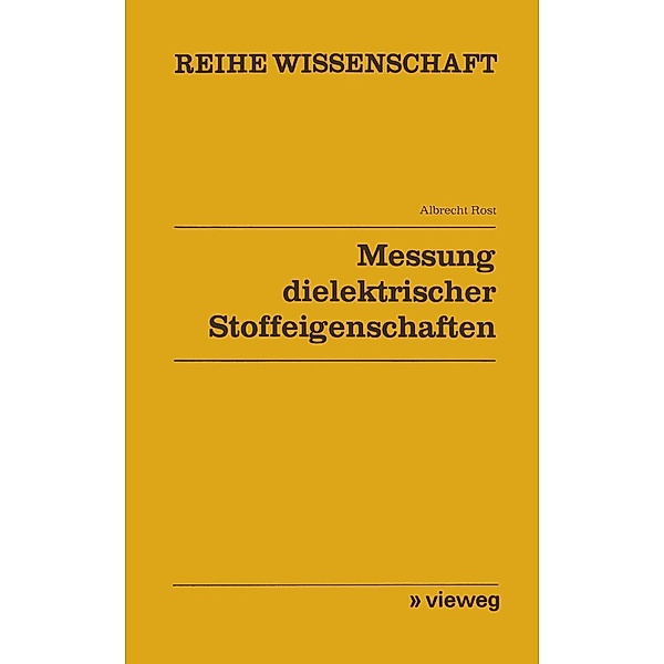 Messung dielektrischer Stoffeigenschaften / Reihe Wissenschaft, Albrecht Rost