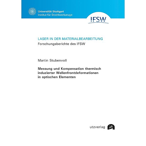 Messung und Kompensation thermisch induzierter Wellenfrontdeformationen in optischen Elementen / Laser in der Materialbearbeitung Bd.97, Martin Stubenvoll