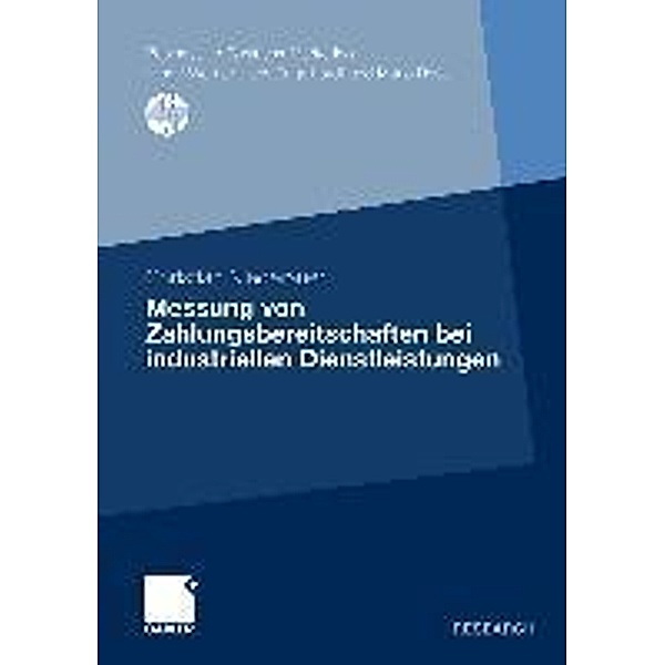 Messung von Zahlungsbereitschaften bei industriellen Dienstleistungen / Business-to-Business-Marketing, Christian M. Niederauer