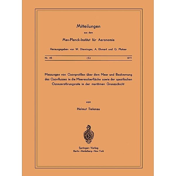 Messungen von Ozonprofilen Über dem Meer und Bestimmung des Ozonflusses in die Meeresoberfläche sowie der spezifischen Ozonzerstörungsrate in der maritimen Grenzschicht / Mitteilungen aus dem Max-Planck-Institut für Aeronomie Bd.45, H. Tiefenau