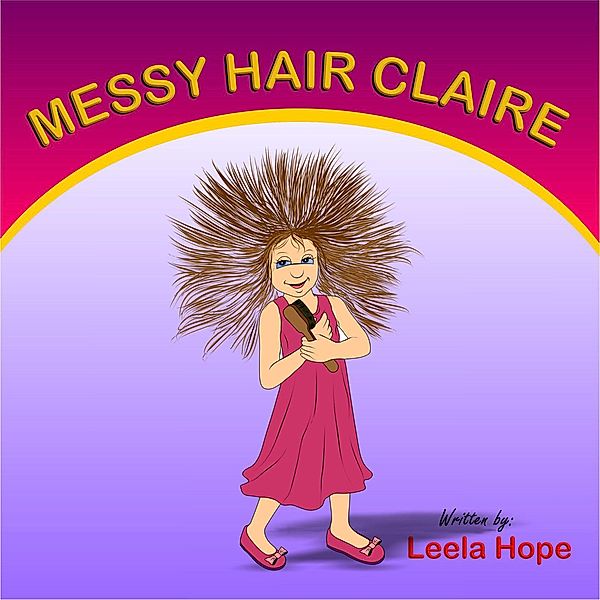 Messy Hair Claire (bedtime books for kids, #3) / bedtime books for kids, Leela Hope