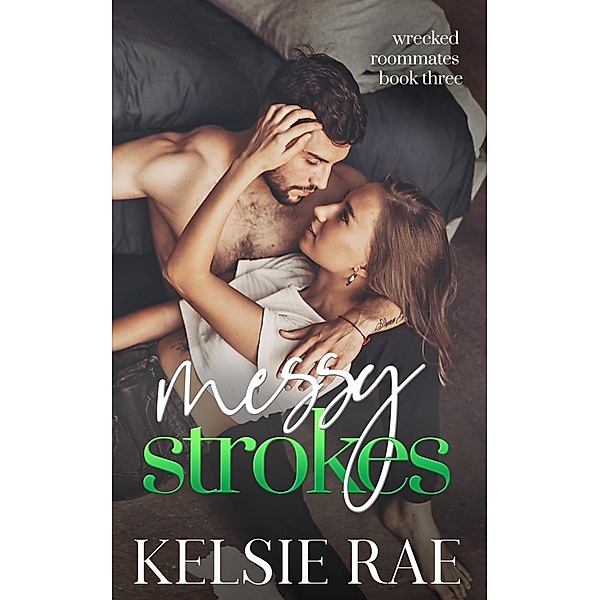 Messy Strokes (Wrecked Roommates, #3) / Wrecked Roommates, Kelsie Rae