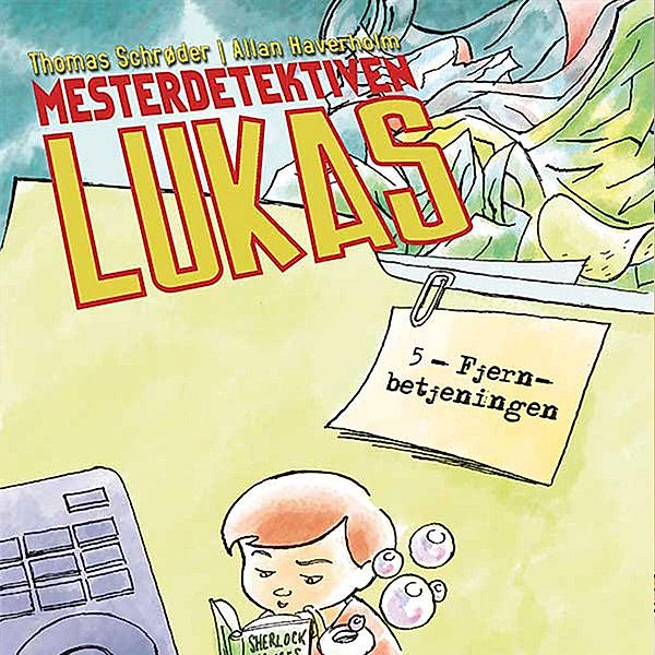 Mesterdetektiven Lukas - 5 - Mesterdetektiven Lukas #5: Fjernbetjeningen, Thomas Schrøder