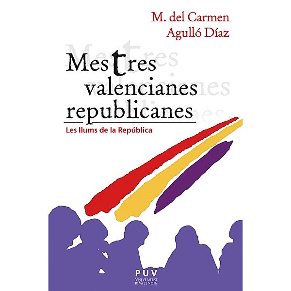 Mestres valencianes republicanes / ENCUADRES Bd.6, M. del Carmen Agulló Díaz