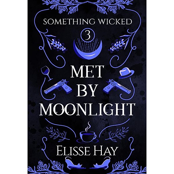 Met by Moonlight (Something Wicked, #2) / Something Wicked, Elisse Hay