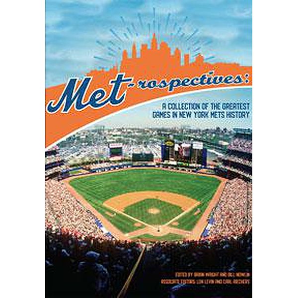 Met-rospectives: A Collection of the Greatest Games in New York Mets History (SABR Digital Library, #60) / SABR Digital Library, Society for American Baseball Research