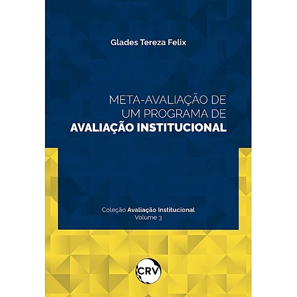 Meta-avaliação de um programa de avaliação institucional - Vol. 03, Glades Tereza Felix