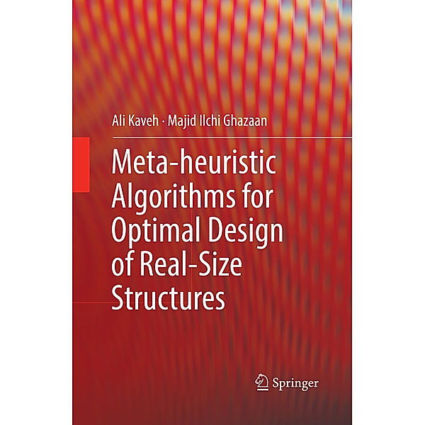 Meta-heuristic Algorithms for Optimal Design of Real-Size Structures, Ali Kaveh, Majid Ilchi Ghazaan