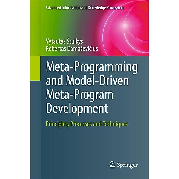 Meta-Programming and Model-Driven Meta-Program Development / Advanced Information and Knowledge Processing Bd.5, Vytautas Stuikys, Robertas Damasevicius