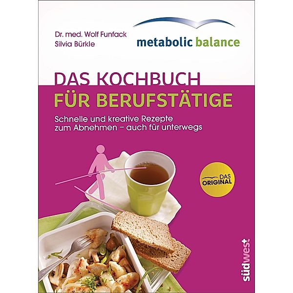 metabolic balance® - Das Kochbuch für Berufstätige, Wolf Funfack, Silvia Bürkle