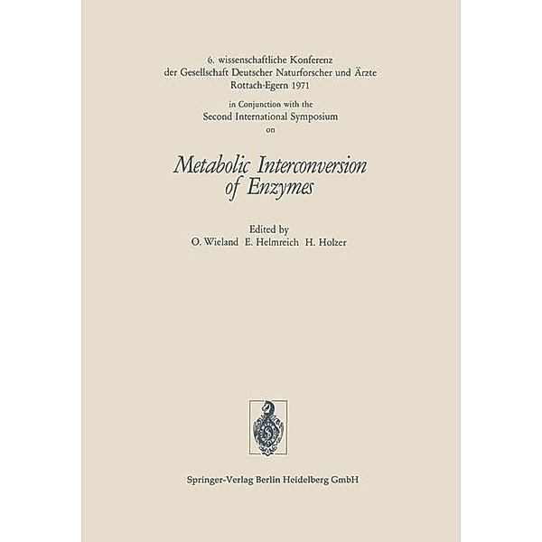 Metabolic Interconversion of Enzymes, Gesellschaft Deutscher Naturforscher und Arzte, Ernst Helmreich, Helmut Holzer, Otto Wieland, 2nd Int. Symp. on Interconversion of Enzymes 1971