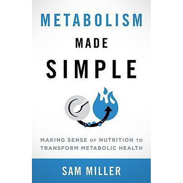 Metabolism Made Simple, Sam Miller