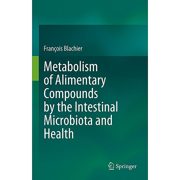 Metabolism of Alimentary Compounds by the Intestinal Microbiota and Health, François Blachier