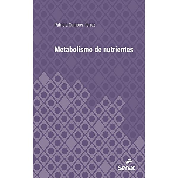 Metabolismo de nutrientes / Série Universitária, Patrícia Campos-Ferraz