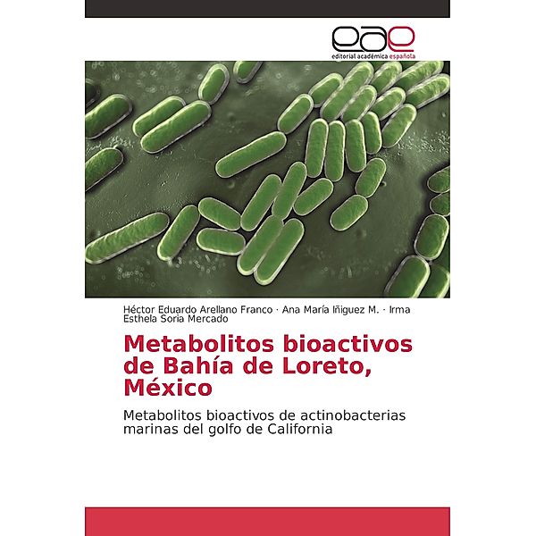 Metabolitos bioactivos de Bahía de Loreto, México, Héctor Eduardo Arellano Franco, Ana María Iñiguez M., Irma Esthela Soria Mercado