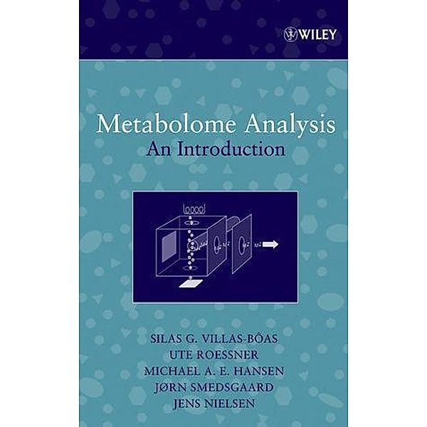 Metabolome Analysis / Wiley-Interscience Series on Mass Spectrometry, Silas G. Villas-Boas, Jens Nielsen, Jorn Smedsgaard, Michael A. E. Hansen, Ute Roessner-Tunali