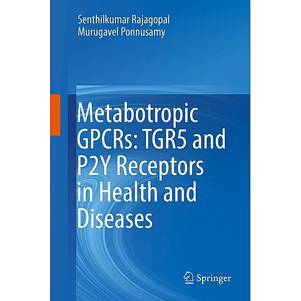 Metabotropic GPCRs: TGR5 and P2Y Receptors in Health and Diseases, Senthilkumar Rajagopal, Murugavel Ponnusamy