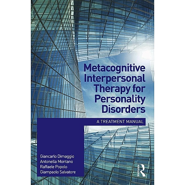 Metacognitive Interpersonal Therapy for Personality Disorders, Giancarlo Dimaggio, Antonella Montano, Raffaele Popolo, Giampaolo Salvatore