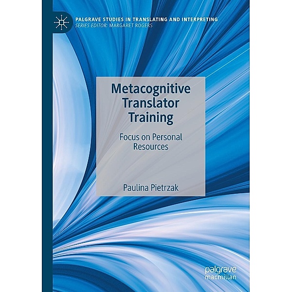 Metacognitive Translator Training / Palgrave Studies in Translating and Interpreting, Paulina Pietrzak
