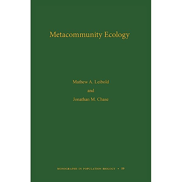 Metacommunity Ecology, Volume 59 / Monographs in Population Biology Bd.59, Mathew A. Leibold, Jonathan M. Chase