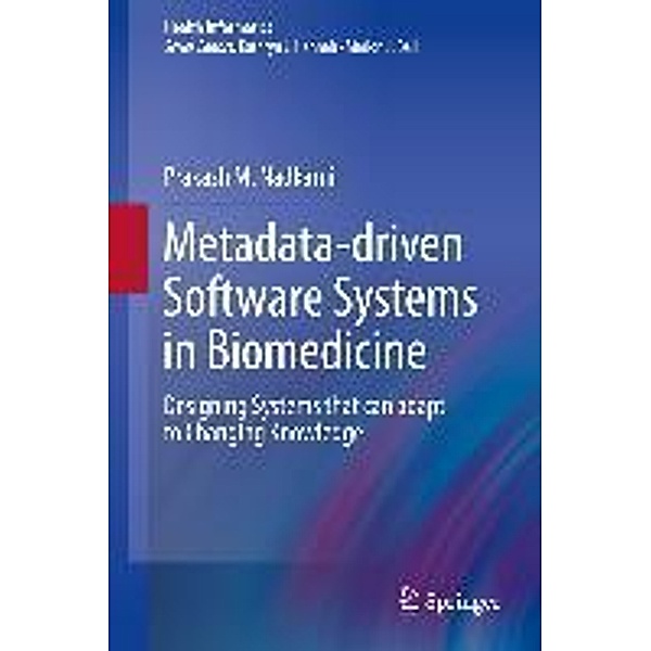 Metadata-driven Software Systems in Biomedicine / Health Informatics, Prakash M. Nadkarni
