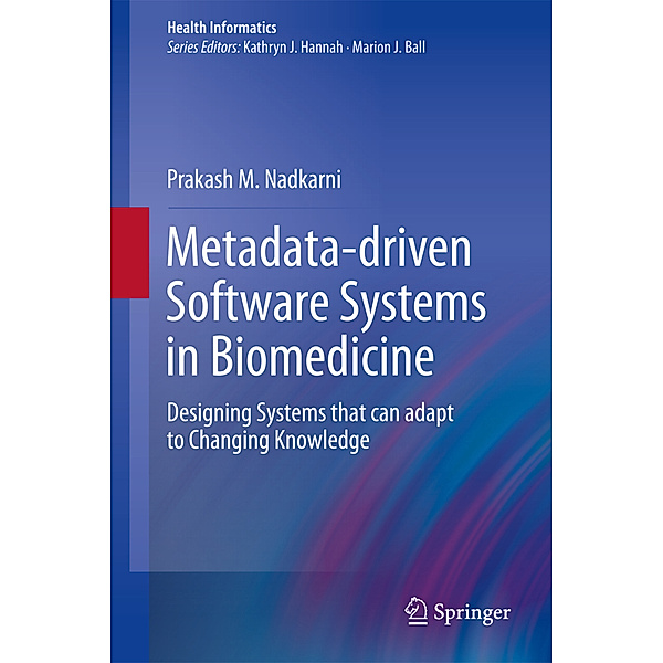 Metadata-driven Software Systems in Biomedicine, Prakash M. Nadkarni