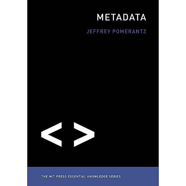 Metadata / The MIT Press Essential Knowledge series, Jeffrey Pomerantz