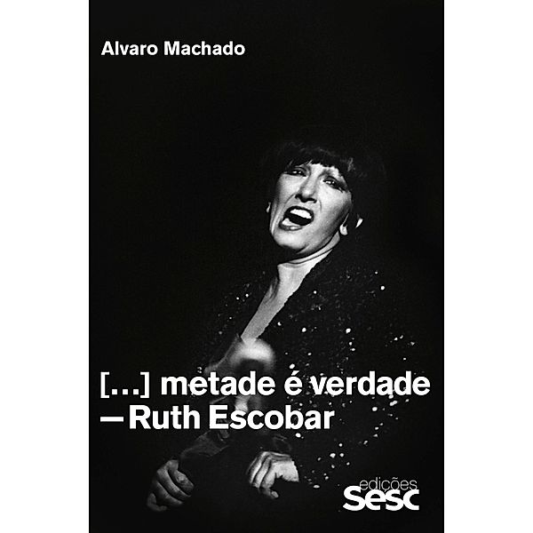 Metade é verdade: Ruth Escobar, Álvaro Machado