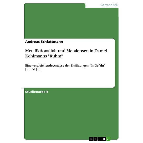 Metafiktionalität und Metalepsen in Daniel Kehlmanns Ruhm, Andreas Schlattmann
