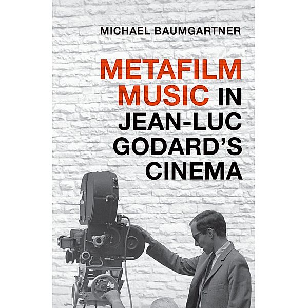 Metafilm Music in Jean-Luc Godard's Cinema, Michael Baumgartner