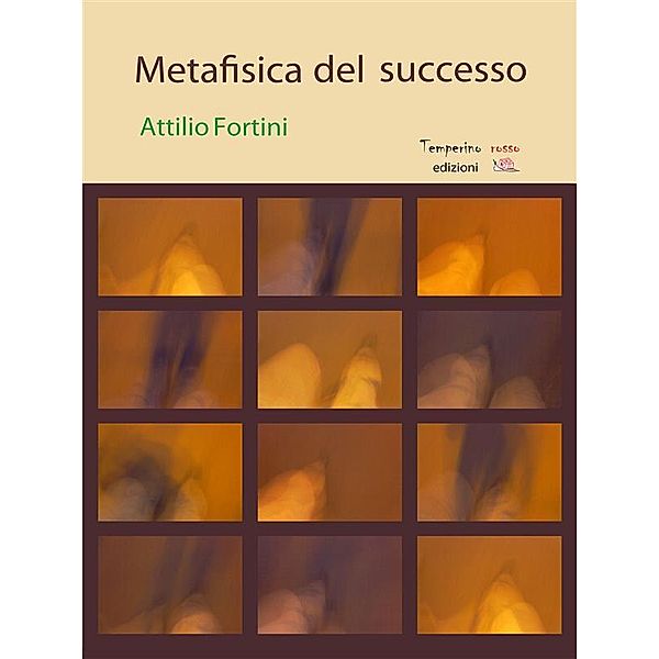 Metafisica del successo / Viaggio delle idee, Attilio Fortini