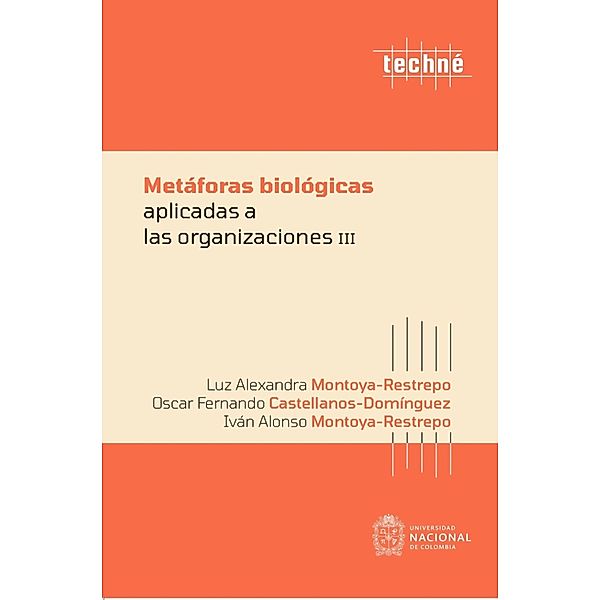 Metáforas biológicas aplicadas a las organizaciones III, Oscar Fernando Castellanos Domínguez, Luz Alexandra Montoya Restrepo, Iván Alonso Montoya Restrepo