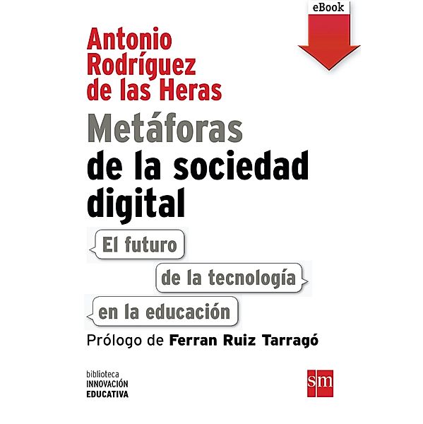 Metáforas de la sociedad digital: El futuro de la tecnología en la educación / Biblioteca Innovación Educativa Bd.9, Antonio Rodríguez de las Heras