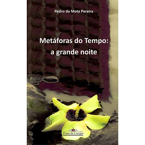 Metáforas do Tempo: a grande noite / Prato de cerejas, Pedro da Mota Pereira
