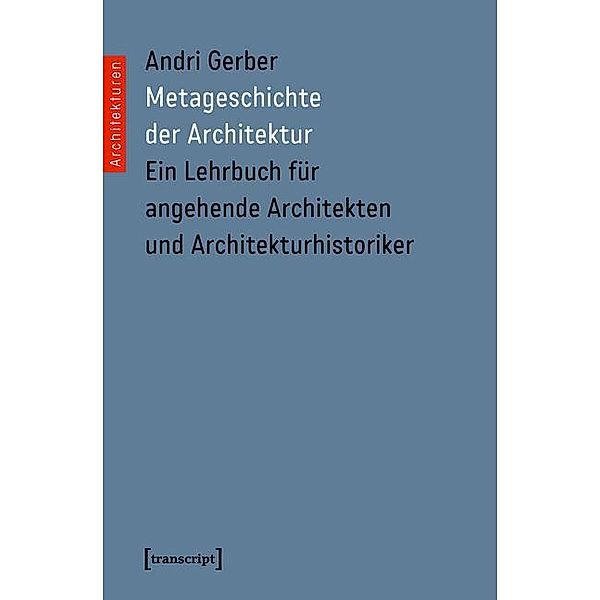 Metageschichte der Architektur / Architekturen Bd.26, Andri Gerber