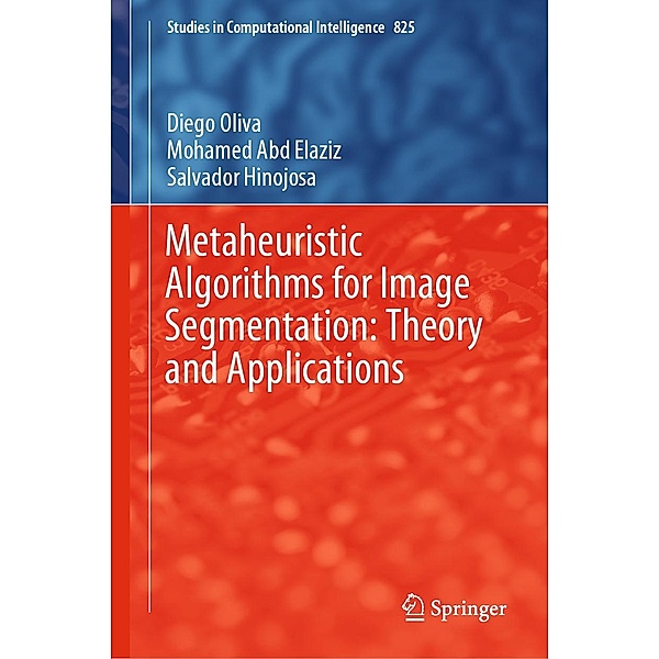 Metaheuristic Algorithms for Image Segmentation: Theory and Applications / Studies in Computational Intelligence Bd.825, Diego Oliva, Mohamed Abd Elaziz, Salvador Hinojosa
