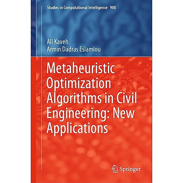 Metaheuristic Optimization Algorithms in Civil Engineering: New Applications / Studies in Computational Intelligence Bd.900, Ali Kaveh, Armin Dadras Eslamlou