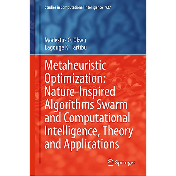 Metaheuristic Optimization: Nature-Inspired Algorithms Swarm and Computational Intelligence, Theory and Applications, Modestus O. Okwu, Lagouge K. Tartibu