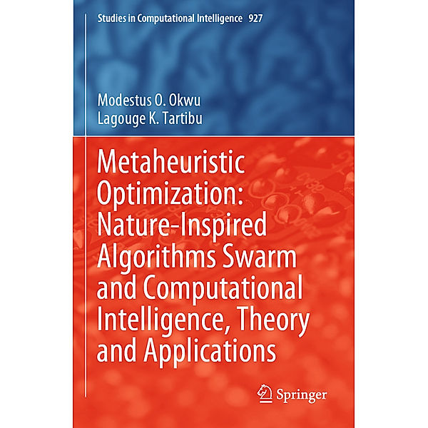 Metaheuristic Optimization: Nature-Inspired Algorithms Swarm and Computational Intelligence, Theory and Applications, Modestus O. Okwu, Lagouge K. Tartibu