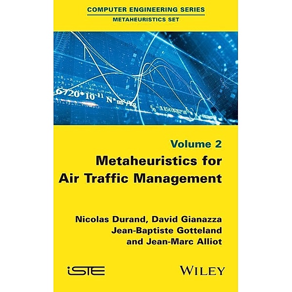 Metaheuristics for Air Traffic Management, Nicolas Durand, David Gianazza, Jean-Baptiste Gotteland, Jean-Marc Alliot