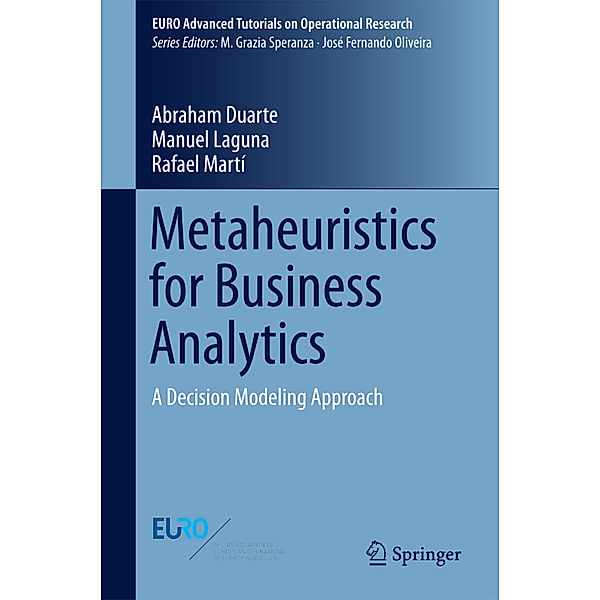 Metaheuristics for Business Analytics, Abraham Duarte, Manuel Laguna, Rafael Marti