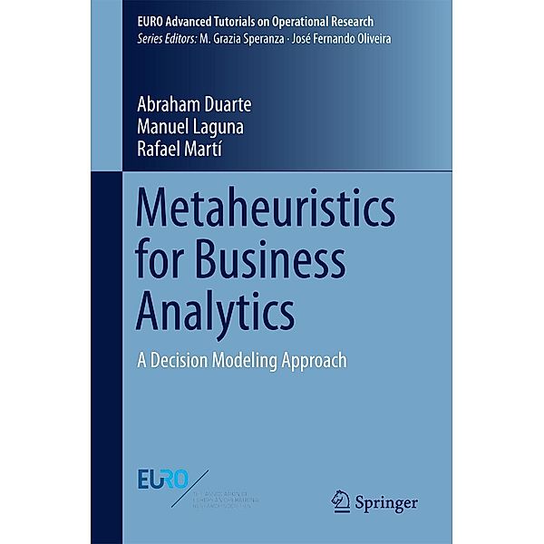 Metaheuristics for Business Analytics / EURO Advanced Tutorials on Operational Research, Abraham Duarte, Manuel Laguna, Rafael Marti