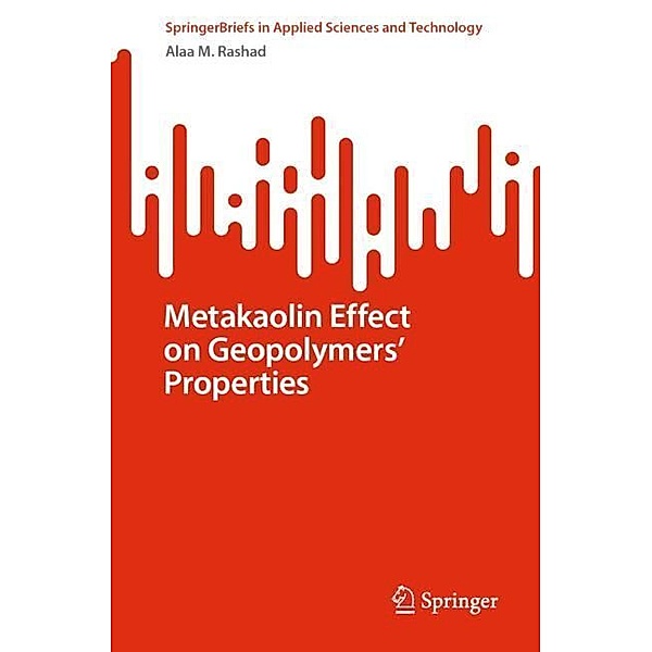 Metakaolin Effect on Geopolymers' Properties, Alaa M. Rashad