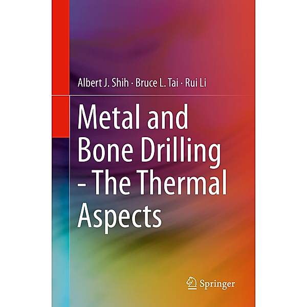 Metal and Bone Drilling - The Thermal Aspects, Albert J. Shih, Bruce L. Tai, Rui Li