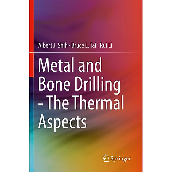 Metal and Bone Drilling - The Thermal Aspects, Albert J. Shih, Bruce L. Tai, Rui Li