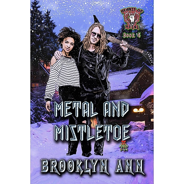 Metal and Mistletoe (Hearts of Metal, #4) / Hearts of Metal, Brooklyn Ann