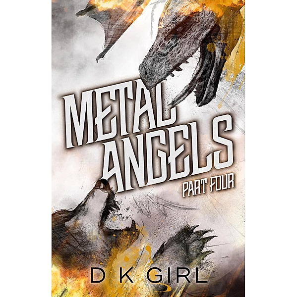Metal Angels - Part Four (The Facility Files, #4) / The Facility Files, D K Girl